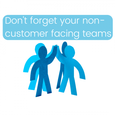 Don’t forget your non-customer facing teams!